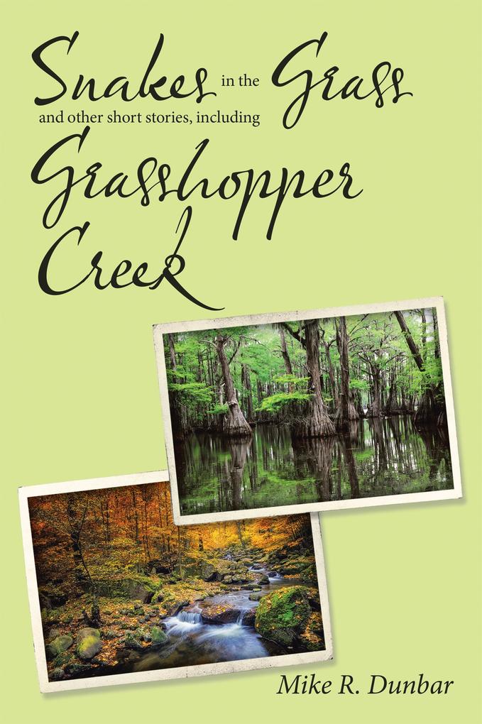 Snakes in the Grass and Other Short Stories Including Grasshopper Creek