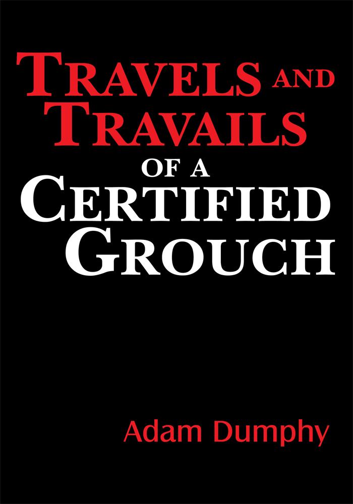 Travels and Travails of a Certified Grouch