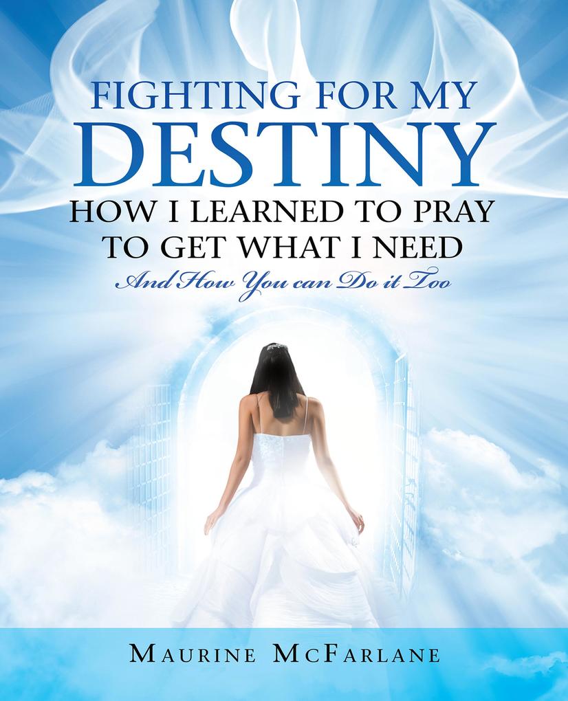 Fighting for My Destiny How I Learned to Pray to Get What I Need