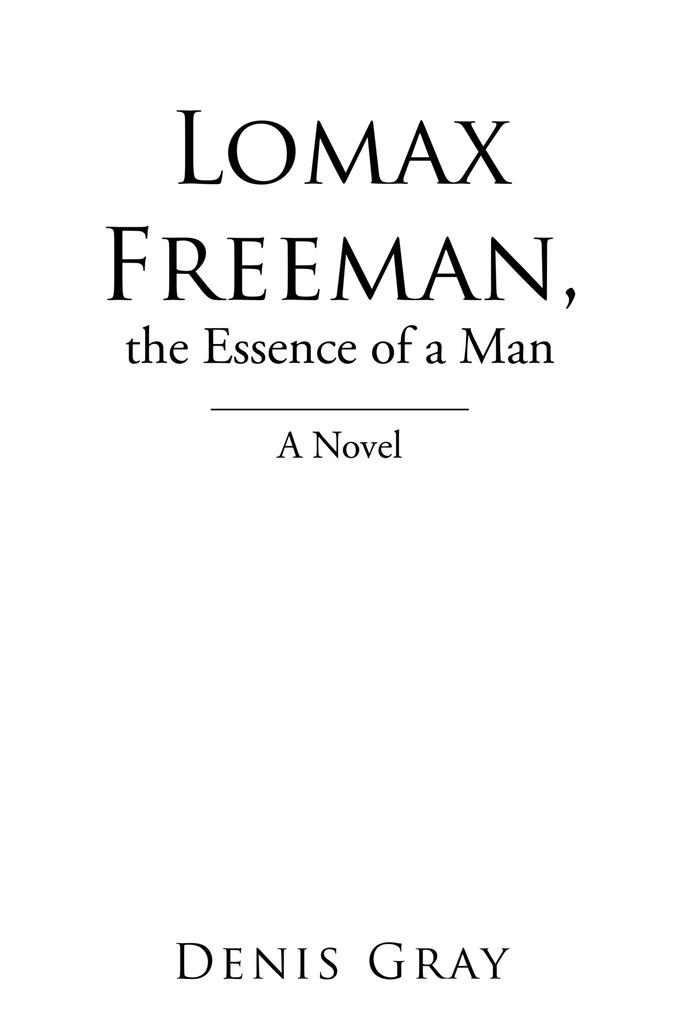 Lomax Freeman the Essence of a Man