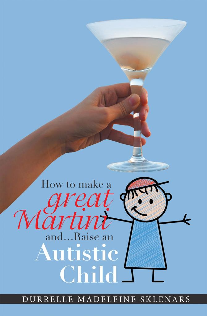 How to Make a Great Martini and Raise an Autistic Child*