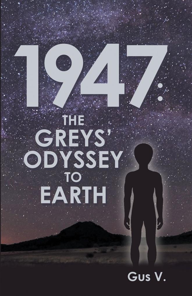 1947: the Greys‘ Odyssey to Earth