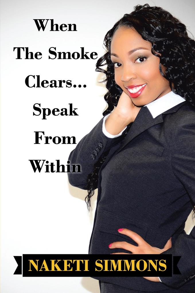 When the Smoke Clears... Speak from Within