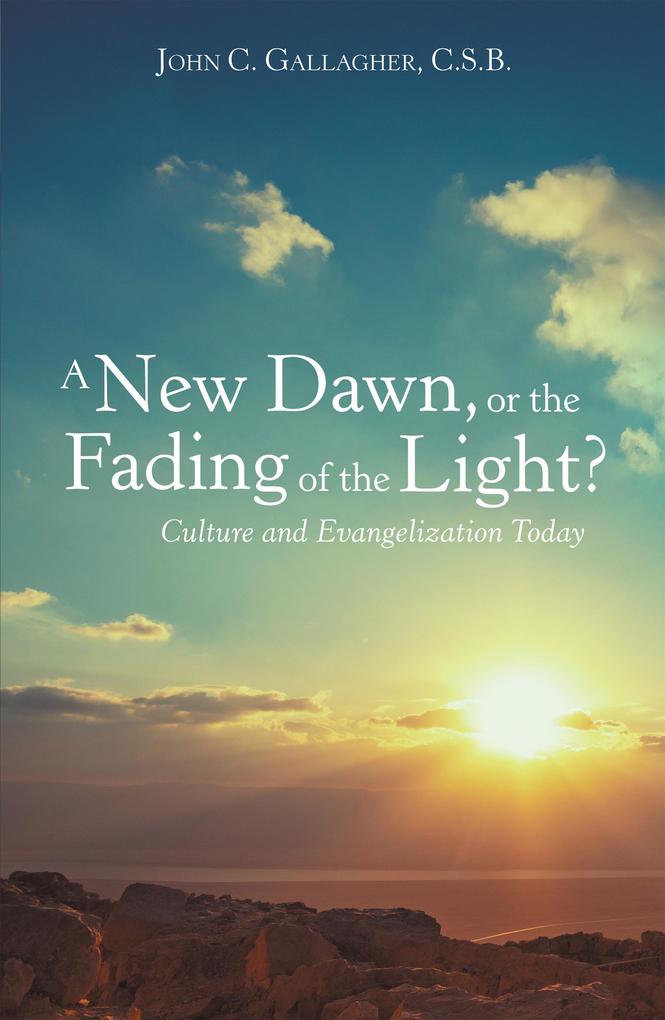 A New Dawn or the Fading of the Light? Culture and Evangelization Today