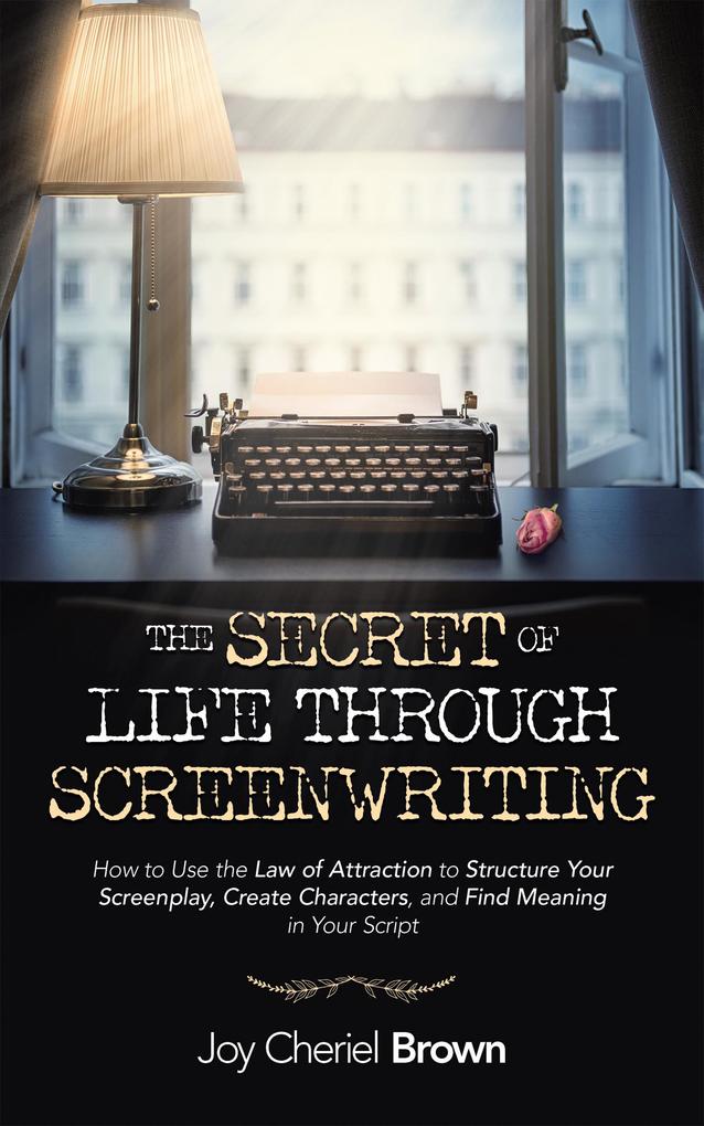 The Secret of Life Through Screenwriting