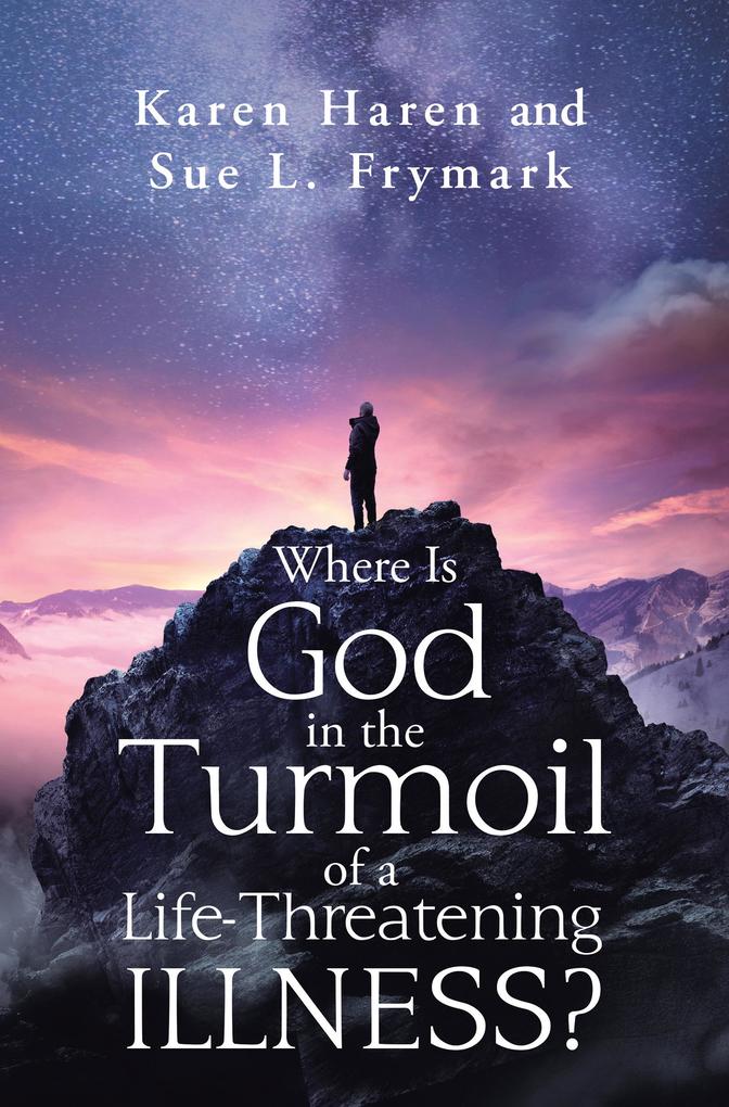Where Is God in the Turmoil of a Life-Threatening Illness?