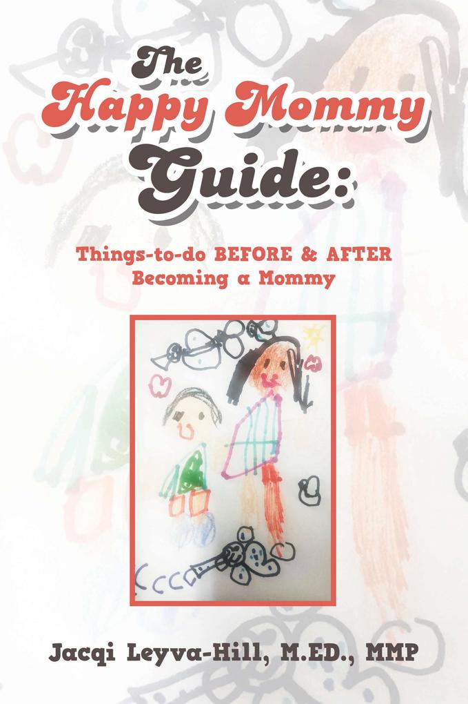 The Happy Mommy Guide: Things-To-Do Before & After Becoming a Mommy