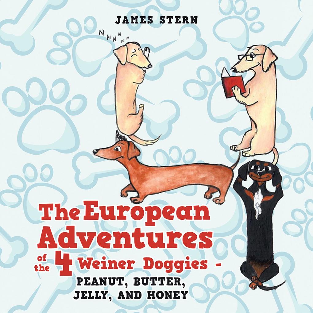 The European Adventures of the 4 Weiner Doggies - Peanut Butter Jelly and Honey