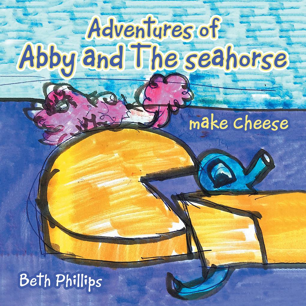Adventures of Abby and the Seahorse Make Cheese
