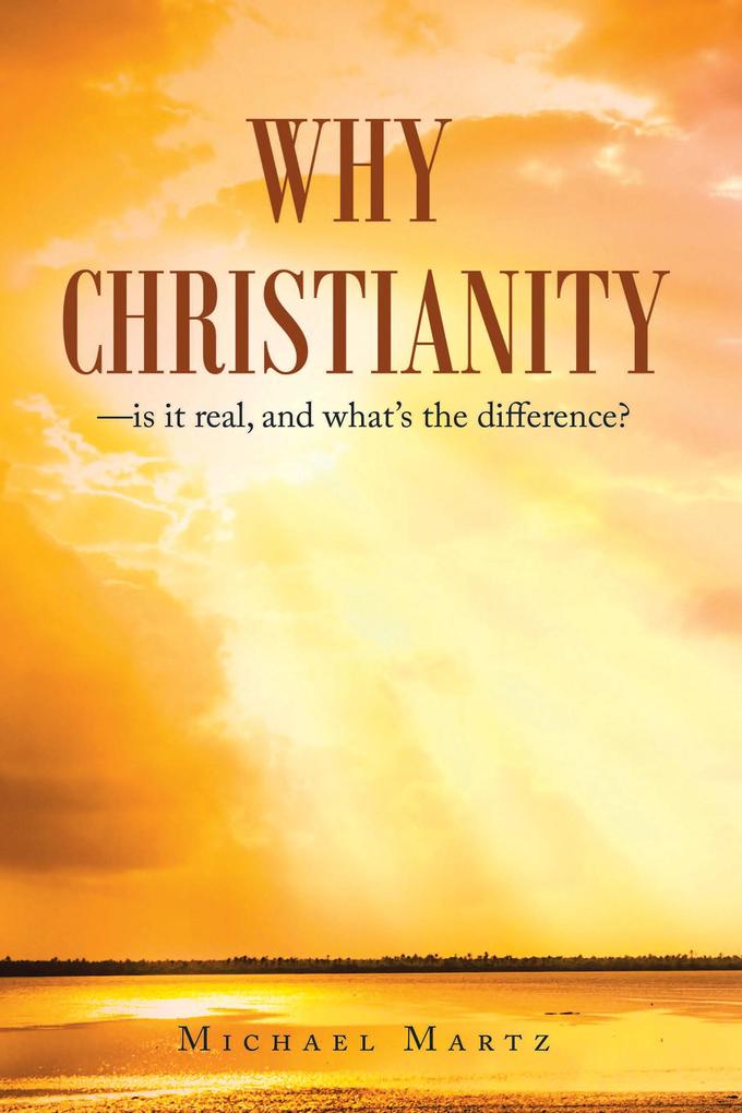 Why Christianity-is it real and what's the difference?