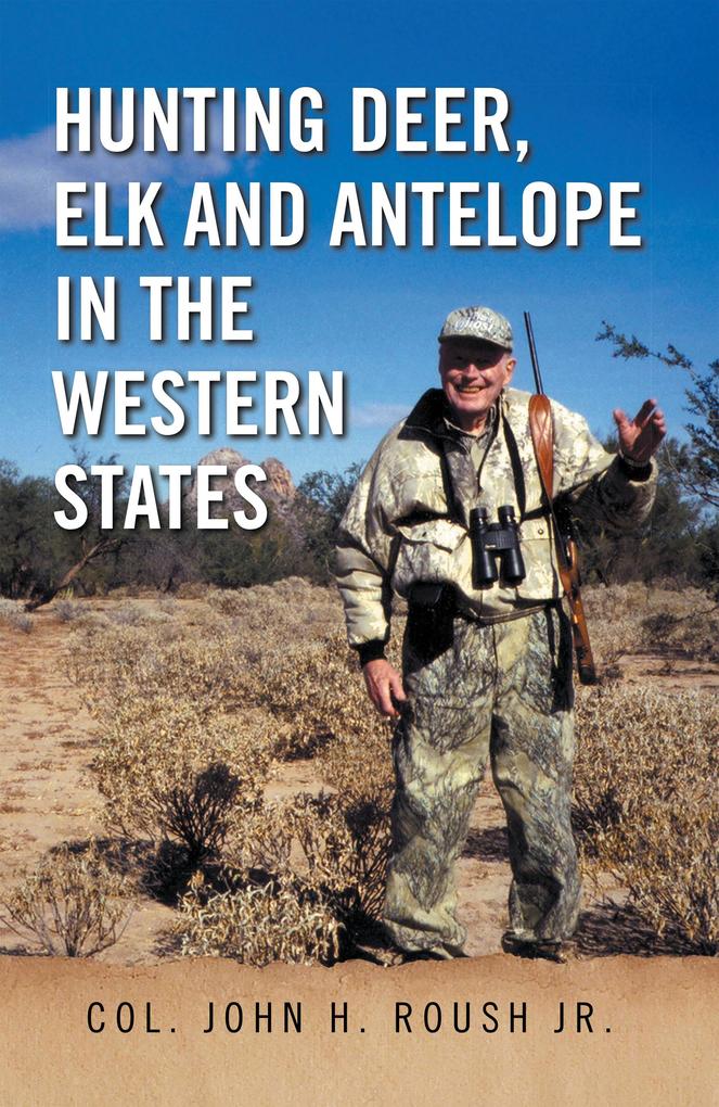 Hunting Deer Elk and Antelope in the Western States