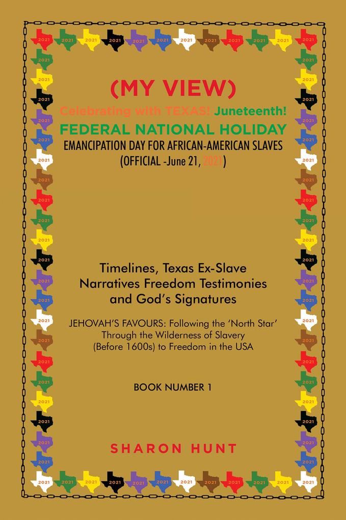 (My View) Celebrating with Texas! Juneteenth! Federal National Holiday Emancipation Day for African-American Slaves (Official -June 21 2021)