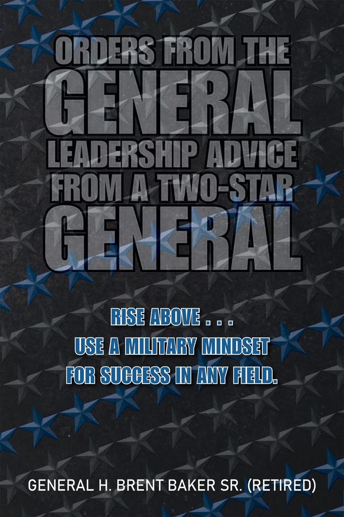 Orders from the General...Leadership Advice from a Two-Star General