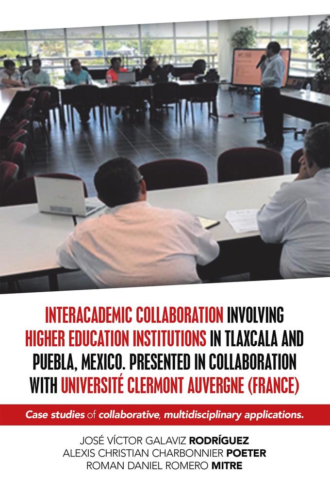 Interacademic Collaboration Involving Higher Education Institutions in Tlaxcala and Puebla Mexico. Presented in Collaboration with Université Clermont Auvergne (France)