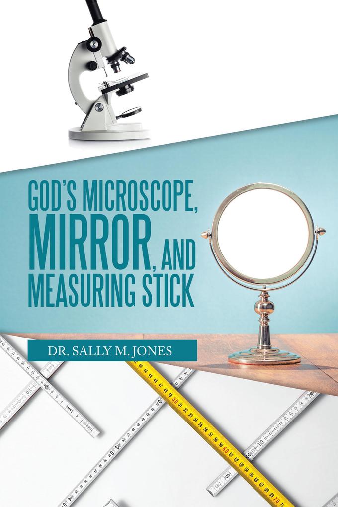 God‘s Microscope Mirror and Measuring Stick