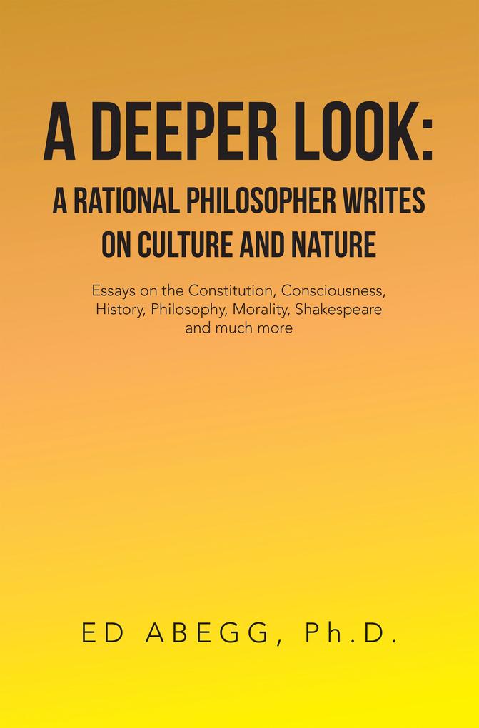 A Deeper Look: a Rational Philosopher Writes on Culture and Nature