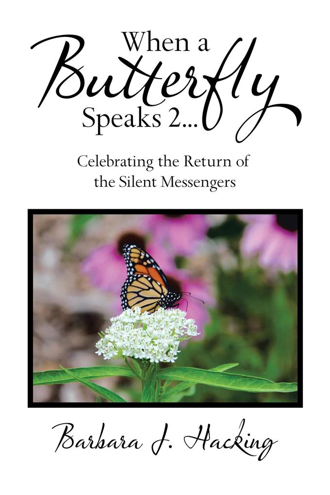 When a Butterfly Speaks 2 Celebrating the Return of the Silent Messengers