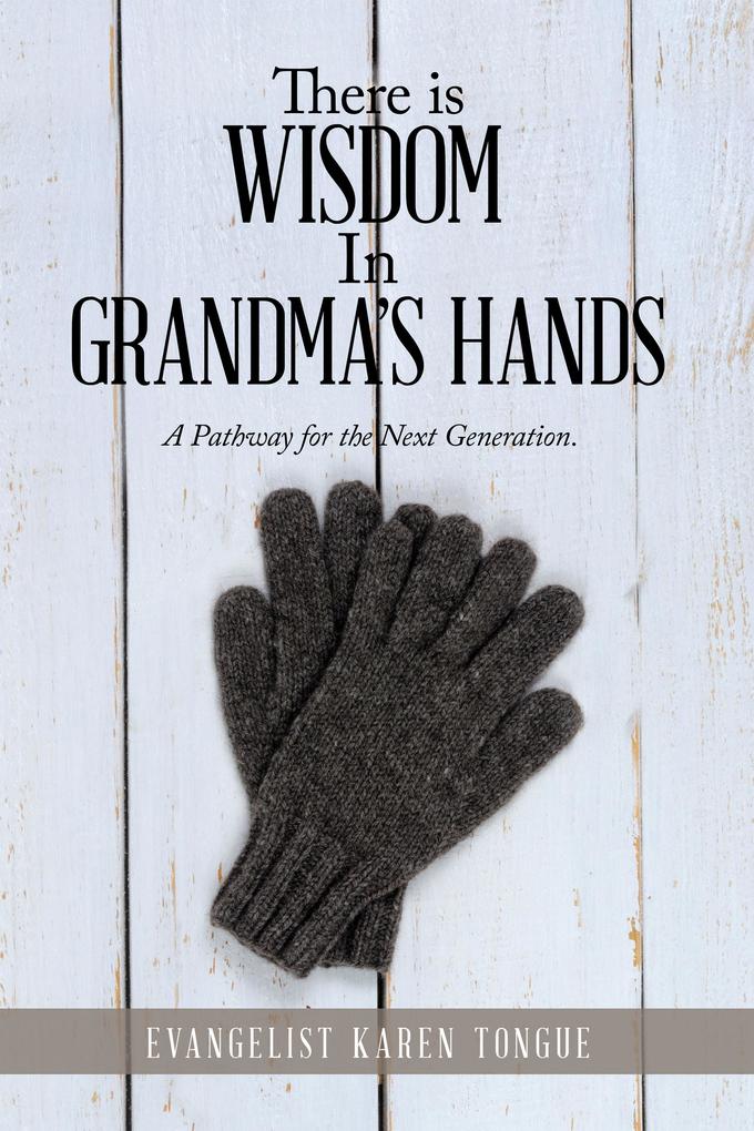 There Is Wisdom in Grandma‘s Hands