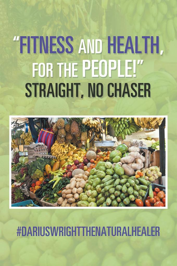 Fitness and Health for the People! Straight No Chaser