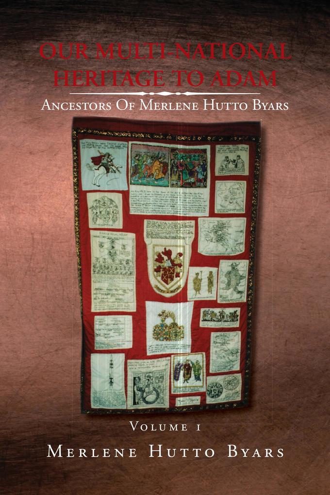 Our Multi-National Heritage to Adam Ancestors of Merlene Hutto Byars Volume 1