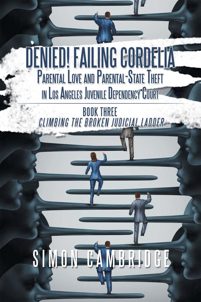 Denied! Failing Cordelia: Parental Love and Parental-State Theft in Los Angeles Juvenile Dependency Court