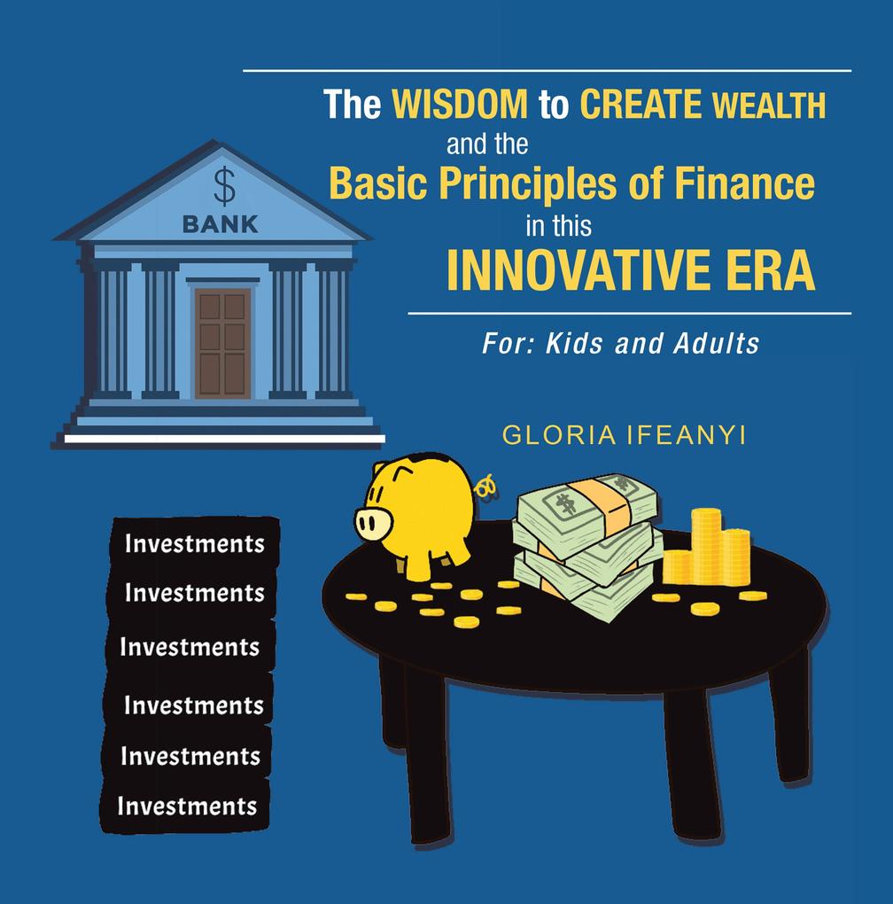 The Wisdom to Create Wealth and the Basic Principles of Finance in This Innovative Era