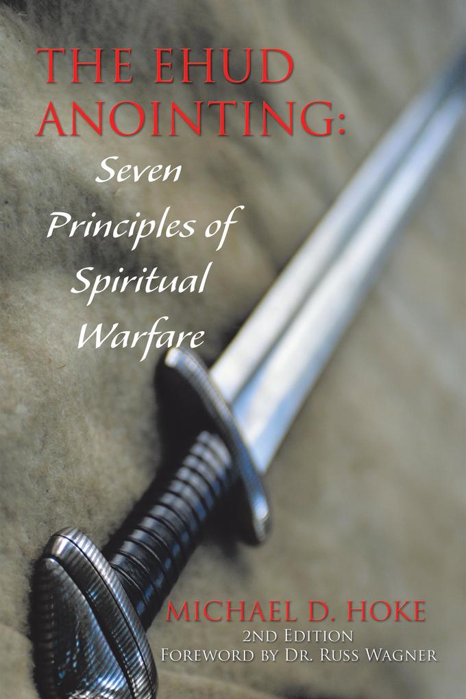 The Ehud Anointing: Seven Principles of Spiritual Warfare