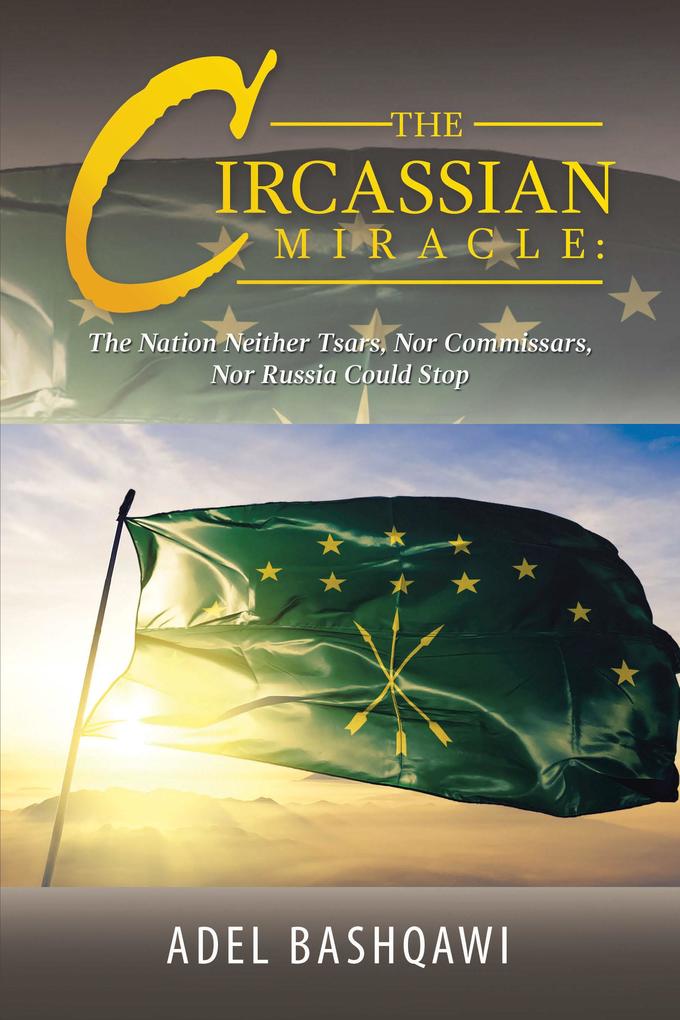 The Circassian Miracle: the Nation Neither Tsars nor Commissars nor Russia Could Stop