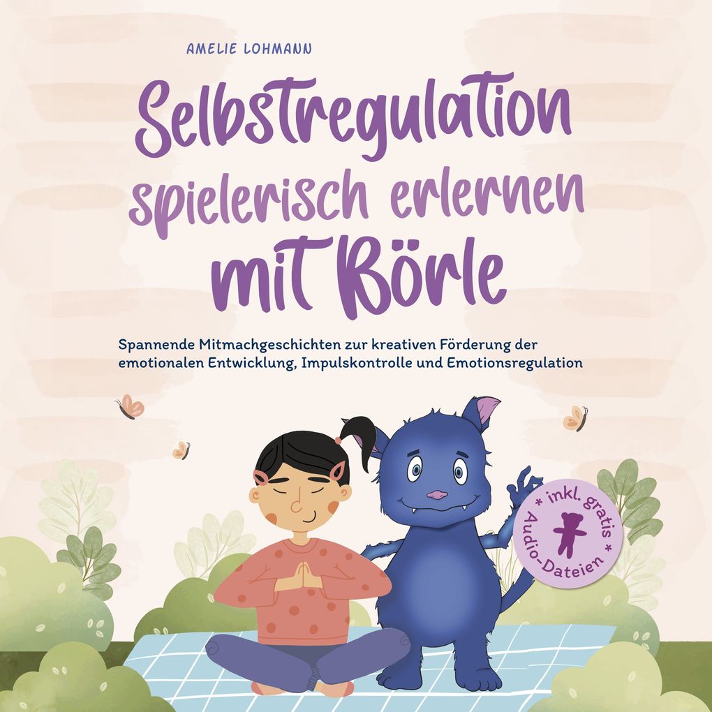 Selbstregulation spielerisch erlernen mit Börle: Spannende Mitmachgeschichten zur kreativen Förderung der emotionalen Entwicklung Impulskontrolle und Emotionsregulation | inkl. gratis Audio-Dateien