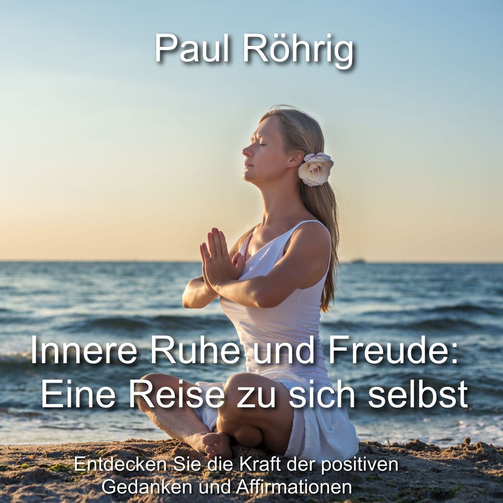 Innere Ruhe und Freude: Eine Reise zu sich selbst