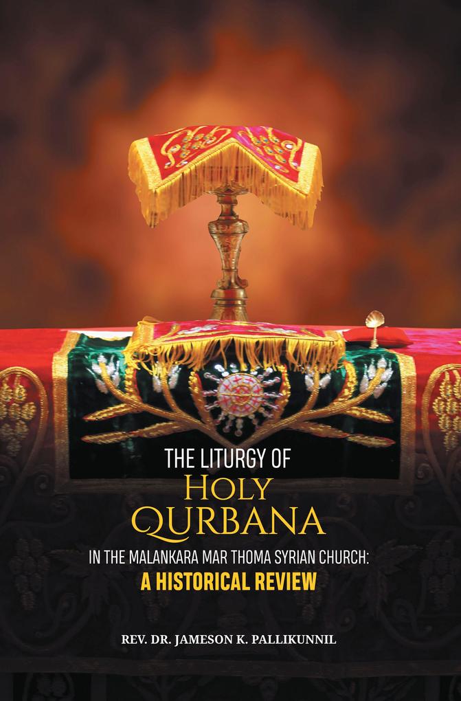 The Liturgy of Holy Qurbana in the Malankara Mar Thoma Syrian Church: A Historical Review