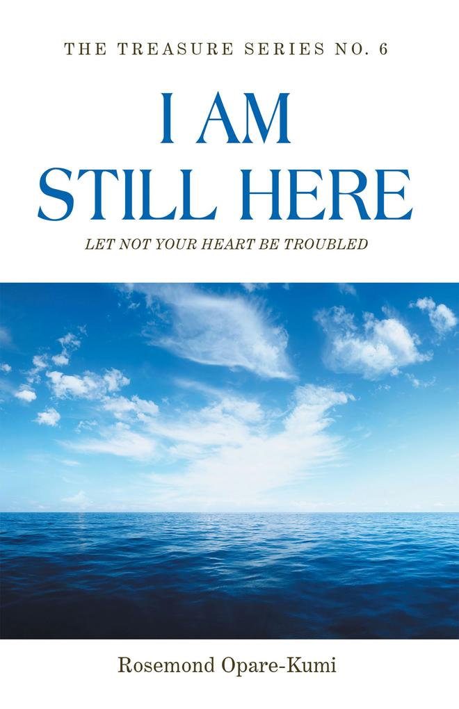I Am Still Here: Let Not Your Heart Be Troubled