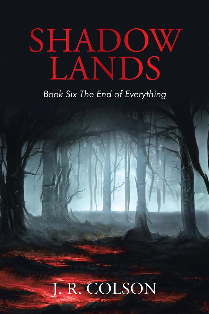 Shadow Lands Book Six the End of Everything