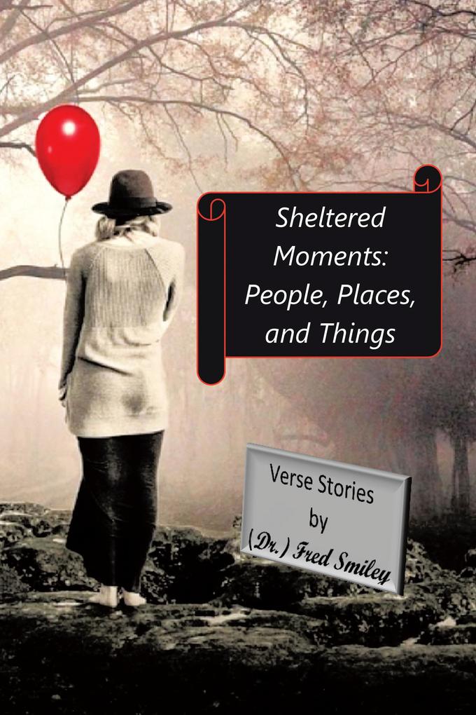 Sheltered Moments: People Places and Things.