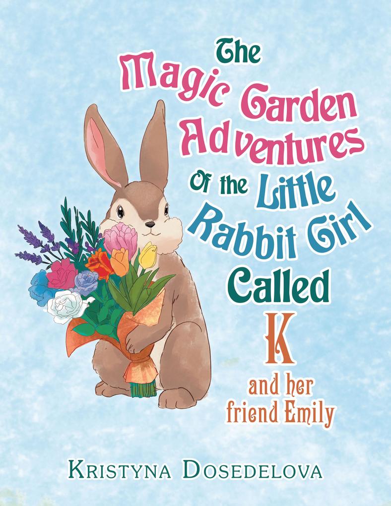 The Magic Garden Adventures of the Little Rabbit Girl Called K