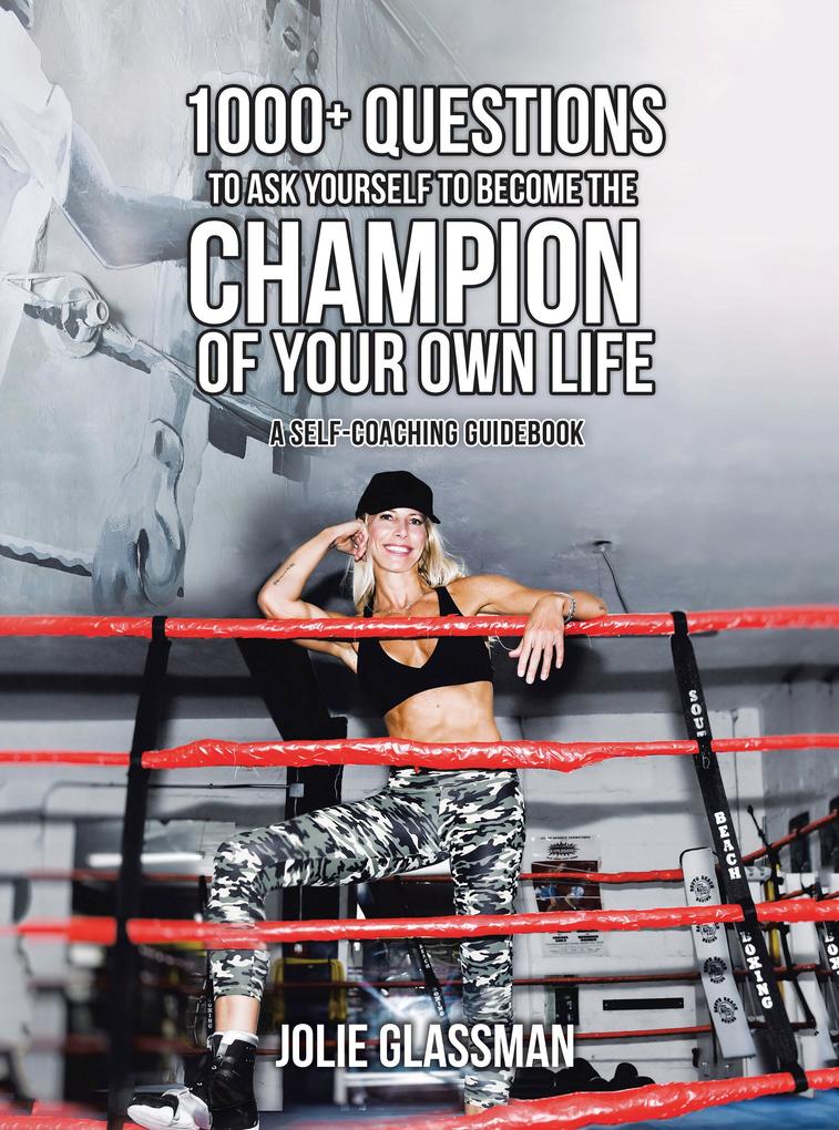 1000+ Questions to Ask Yourself to Become the Champion of Your Own Life