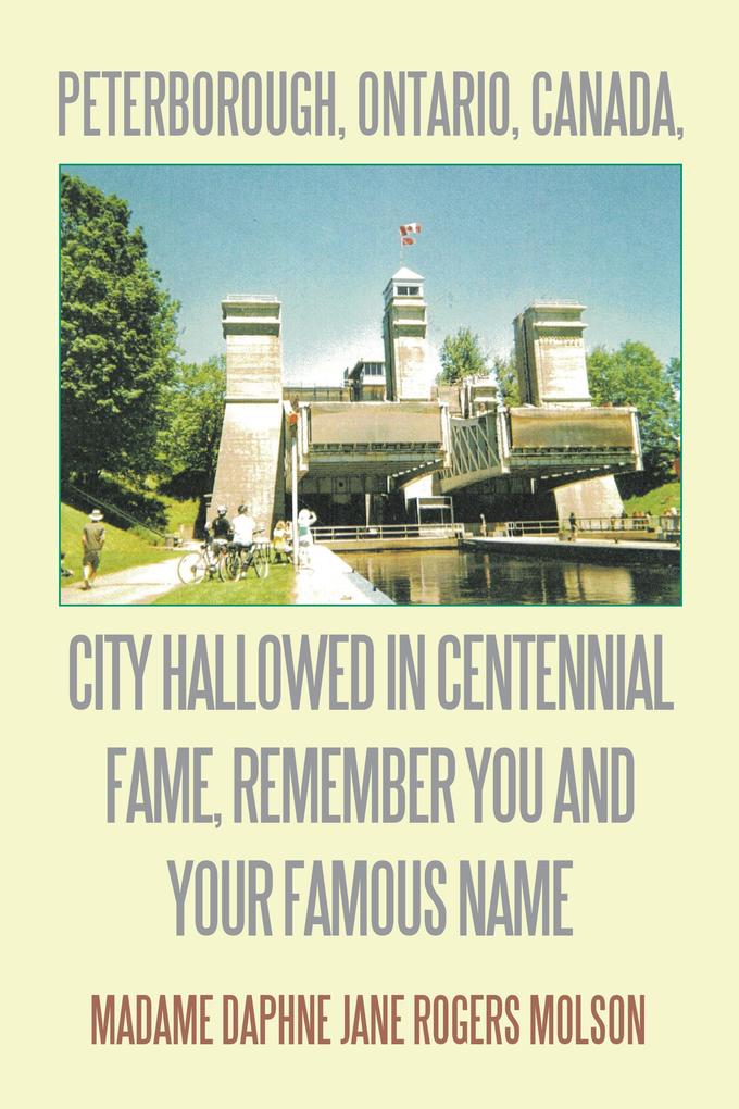 Peterborough Ontario Canada City Hallowed in Centennial Fame Remember You and Your Famous Name