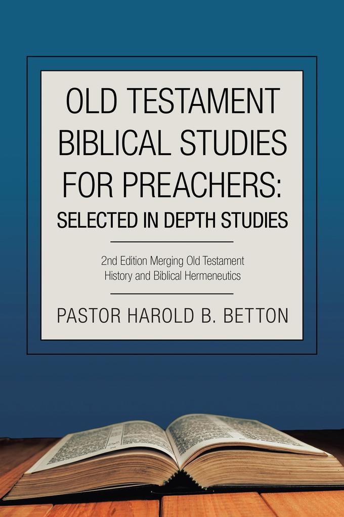 Old Testament Biblical Studies for Preachers: Selected in Depth Studies