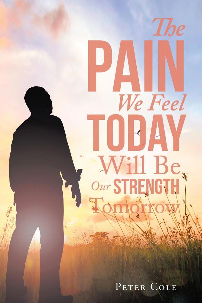 The Pain We Feel Today Will Be Our Strength Tomorrow