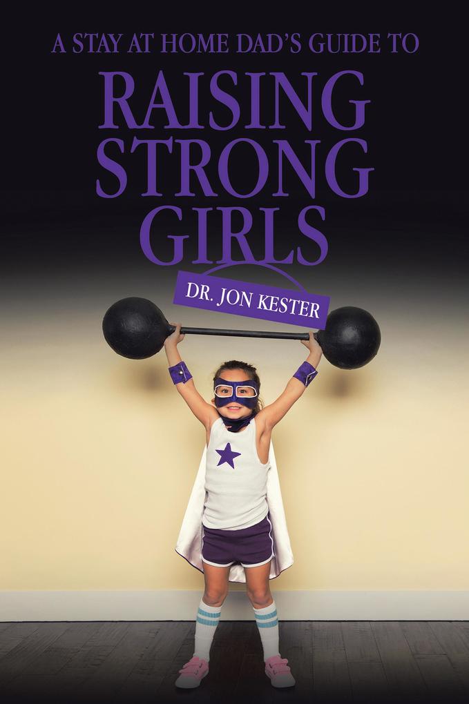 A Stay at Home Dad‘s Guide to Raising Strong Girls