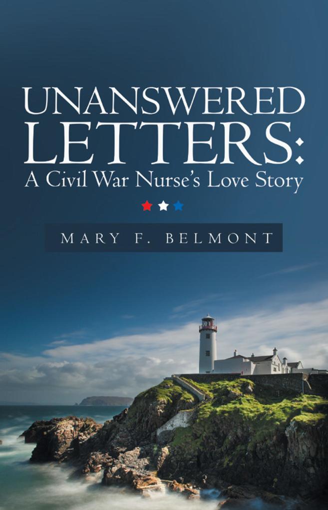 Unanswered Letters: A Civil War Nurse‘s Love Story