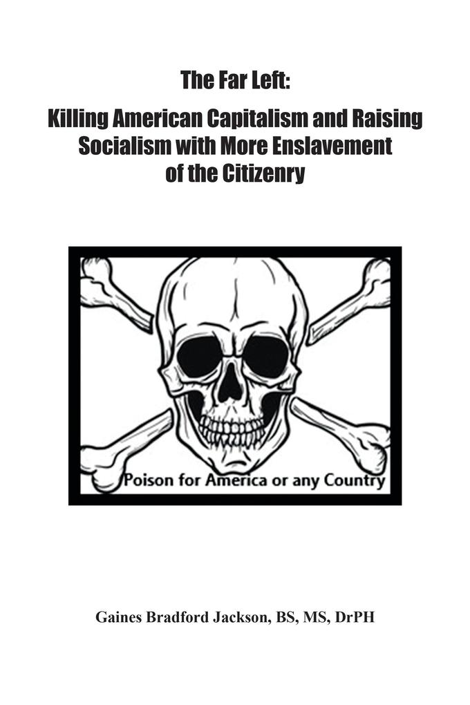 The Far Left: Killing American Capitalism and Raising of Socialism with More Enslavement of the Citizenry