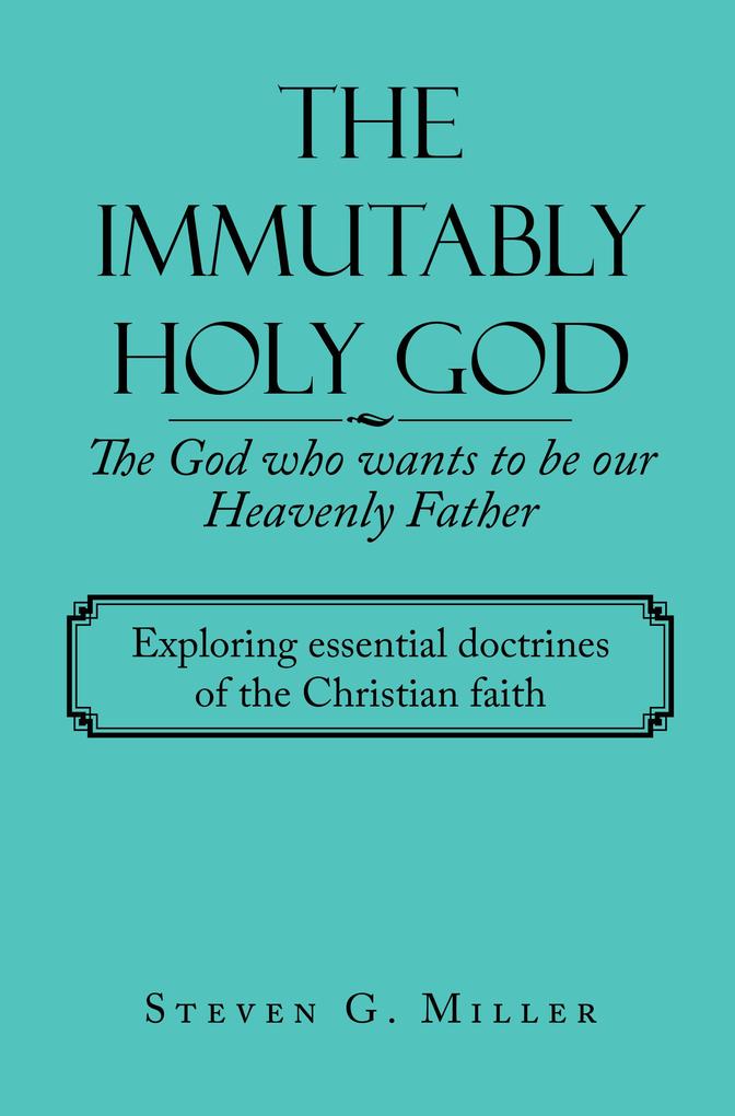 The Immutably Holy God the God Who Wants to Be Our Heavenly Father