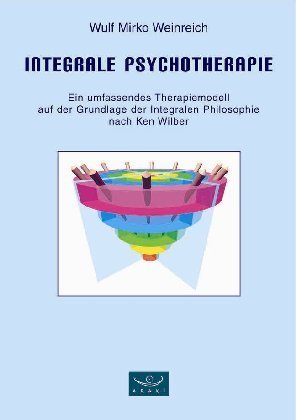 Integrale Psychotherapie - Wulf M. Weinreich
