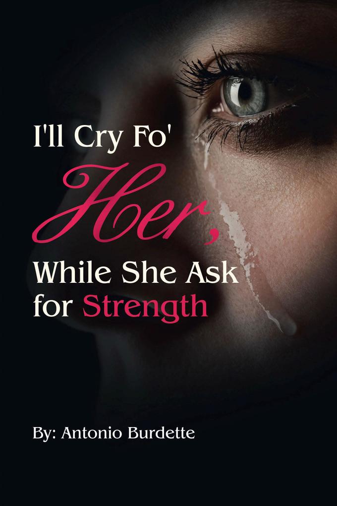 I‘ll Cry Fo‘ Her While She Ask for Strength