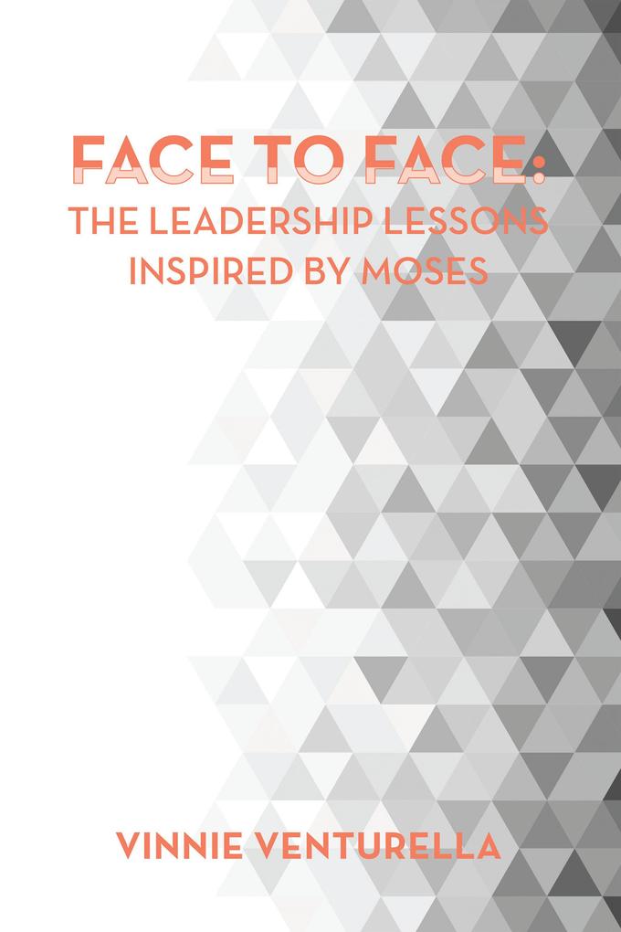 Face to Face: the Leadership Lessons Inspired by Moses