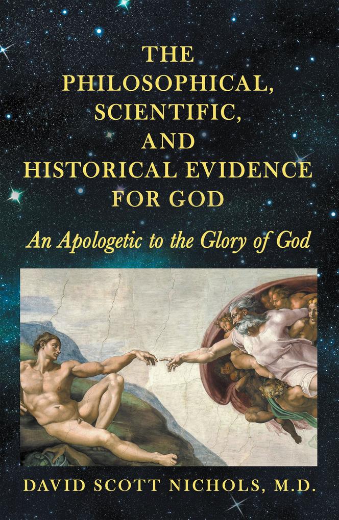 The Philosophical Scientific and Historical Evidence for God