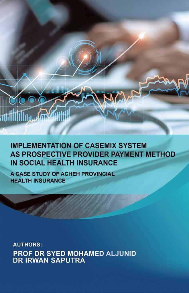 Implementation of Casemix System as Prospective Provider Payment Method in Social Health Insurance: a Case Study of Acheh Provincial Health Insurance