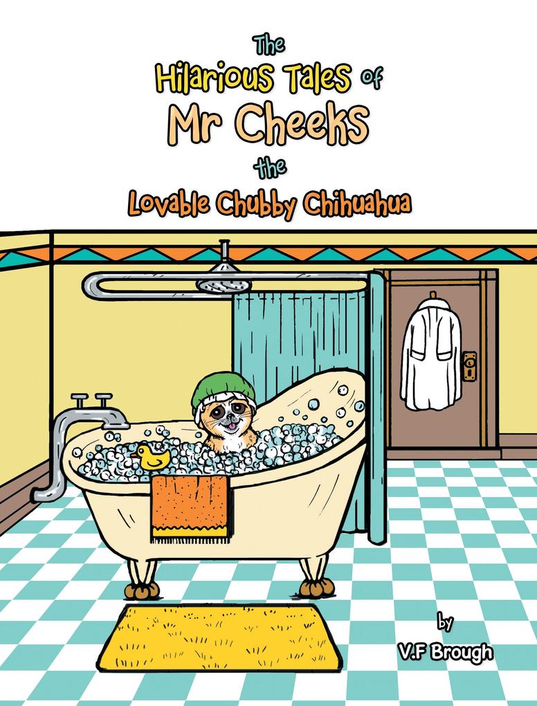 The Hilarious Tales of Mr Cheeks the Lovable Chubby Chihuahua