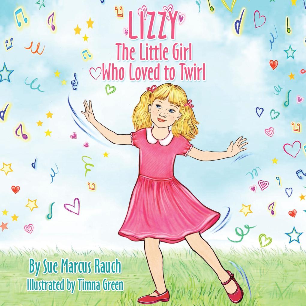 Lizzy The Little Girl Who Loved to Twirl